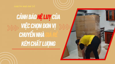 Cảnh báo hệ luỵ của việc chọn đơn vị chuyển nhà giá rẻ kém chất lượng